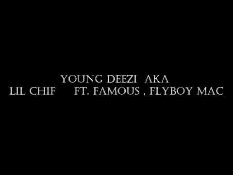 YOUNG DEEZZI AKA LIL CHIF  - LET IT BE FT. FAMOUS , FLYBOY MAC