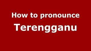 How to pronounce Terengganu