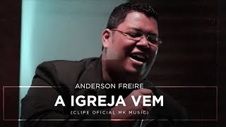Anderson Freire - A Igreja Vem (Clipe Oficial MK Music)