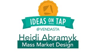 Ideas on Tap: Mass Market Design