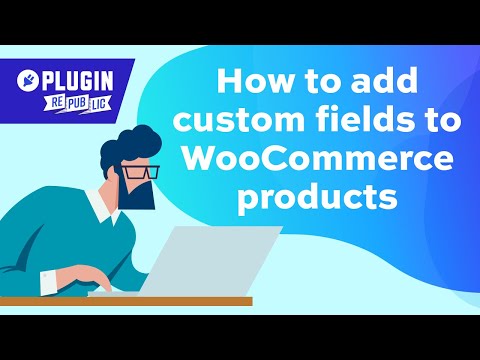 How to add custom fields to WooCommerce products quickly and easily