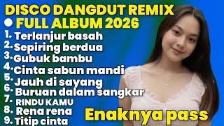 Download lagu TERLANJUR BASAH DISCO DANGDUT REMIX  LAWAS KENANGAN NOSTALGIA TERPOPULER 2026 FULL ALBUM  mp3