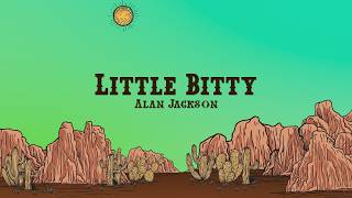 Alan Jackson - Little Bitty (Lyrics)