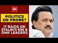 Inside Details Of Income Tax Raids On DMK Leaders And MK Stalin's Son-In-Law