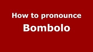 How to pronounce Bombolo