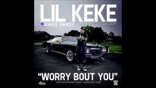 Lil Keke ft. Kirko Bangz - Worry Bout You