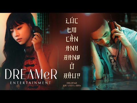 lúc em cần anh đang ở đâu - DREAMeR (Bảo Uyên x RIN9) | Official Music Video