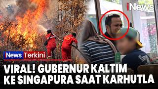 VIRAL! Gubernur Kaltim Malah Asyik Liburan ke Singapura di Tengah Karhutla yang 