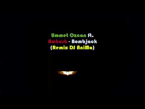 Ummet Ozcan ft. Ambush - Bombjack [Remix DJ AniMa]