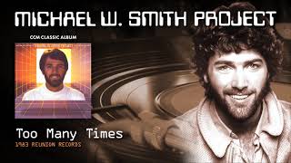Michael W Smith - Too Many Times