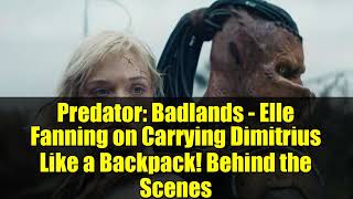 Predator: Badlands - Elle Fanning on Carrying Dimitrius Like a Backpack! Behind the Scenes