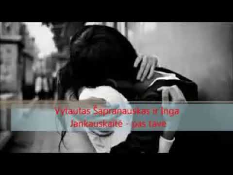 Vytautas Šapranauskas ir Inga Jankauskaitė - pas tave