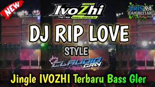 Download lagu DJ RIP LOVE STYLE CLAUDIO GRN | JINGLE IVOZHI TERBARU BASS GLER mp3