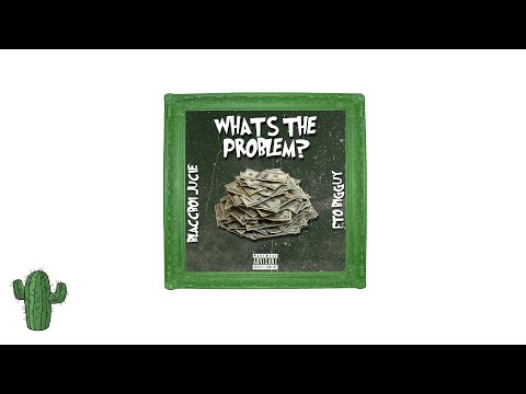 BlaccBoiJuice ft. FTO BigGuy - What's The Problem (Official Audio)