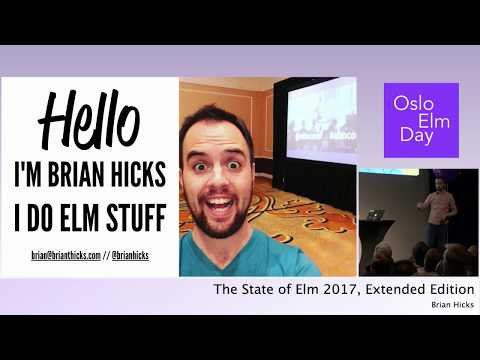 Brian Hicks – The State of Elm 2017, Extended Edition | OsloElmDay