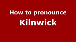 How to pronounce Kilnwick