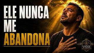 ELE NUNCA ME ABANDONA 🙏 | Oração Cantada Para Quem Precisa de Força e Esperança