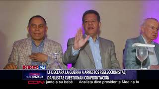 Leonel declara la guerra a aprestos reeleccionistas danilistas cuestionan confrontación