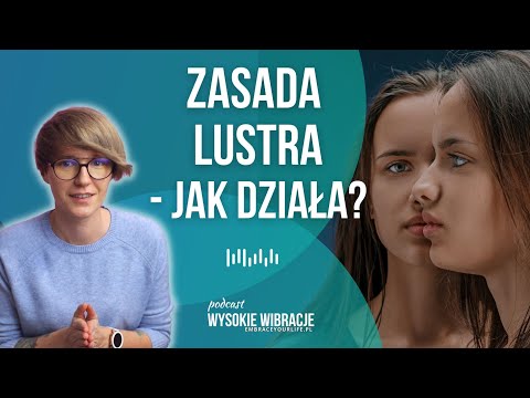 Zasada lustra - jak ludzie odbijają Twoje przekonania﻿ | WYSOKIE WIBRACJE #104