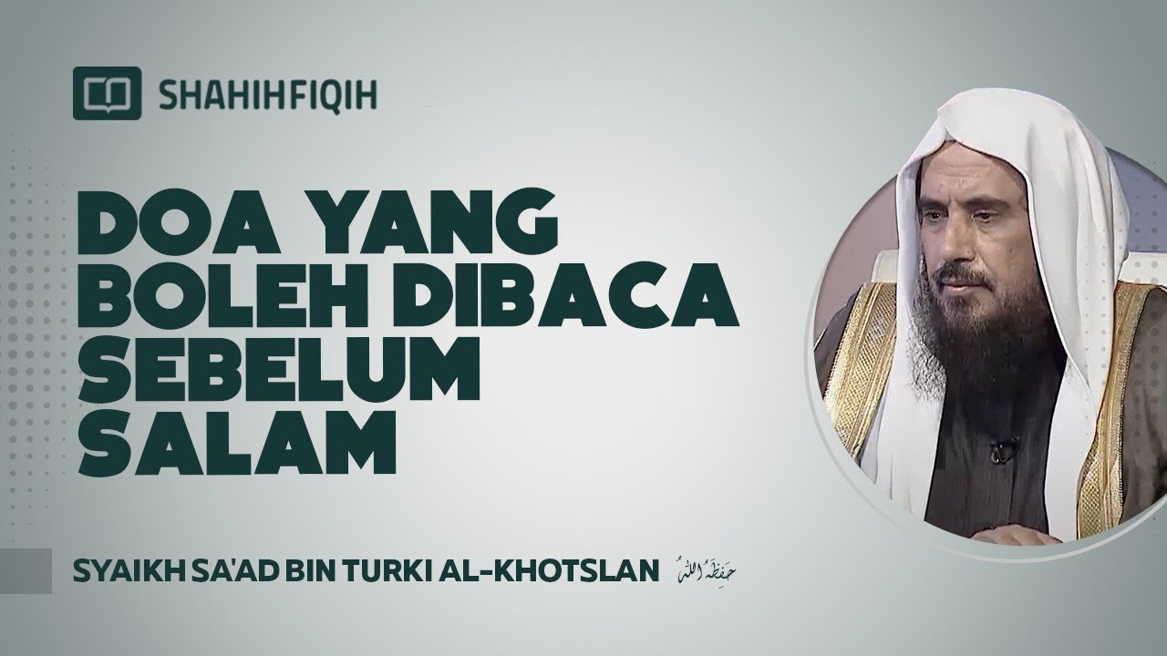 Doa yang Boleh Dibaca Sebelum Salam - Syaikh Sa'ad bin Turki Al-Khotslan