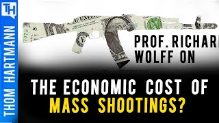 Economic Cost of Mass Shootings Exposed Featuring Prof. Richard Wolff