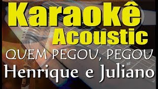Henrique e Juliano - QUEM PEGOU, PEGOU (Karaokê Acústico) playback