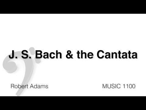 MUSC 1100 16 - Bach and the Cantata