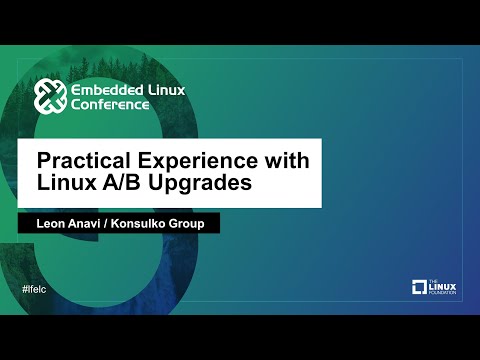 Practical Experience with Linux A/B Upgrades - Leon Anavi, Konsulko Group