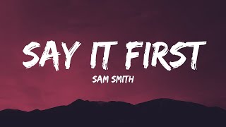 Sam Smith - Say It First (Lyrics)​​ / Cause I&#39;m never gonna heal my past