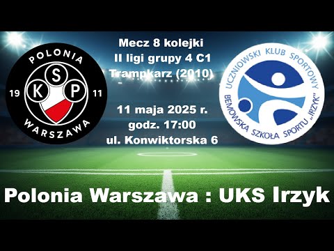 Polonia Warszawa - UKS Irzyk 11.05.2025