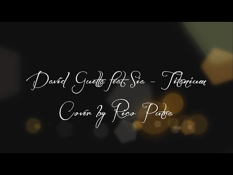 David Guetta feat. Sia - Titanium (Cover by Rico Putra)