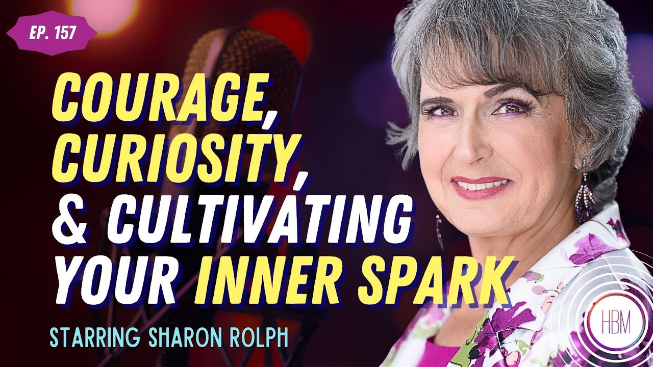 Courage, Curiosity & Cultivating Your Inner Spark with Sharon Rolph