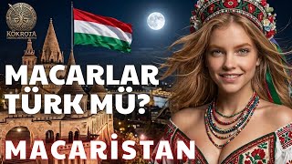 MACARLAR TÜRK MÜ | MACARİSTAN HAKKINDA HER ŞEY