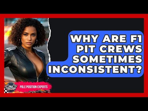 Why Are F1 Pit Crews Sometimes Inconsistent? - Pole Position Experts