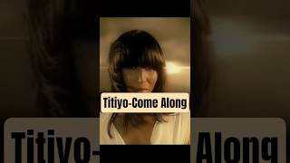 Titiyo-Come Along