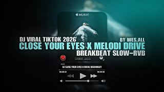Download lagu DJ BREAKBEAT CLOSE YOUR EYES X MELODI DRIVE 2026 BY WES ALL  mp3
