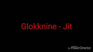 Glokknine - &quot;jit&quot; (LYRICS)