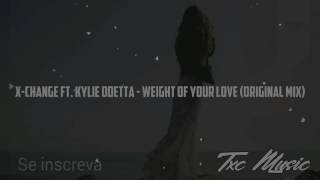 X-Change Ft. Kylie Odetta - Weight Of Your Love (Original Mix)