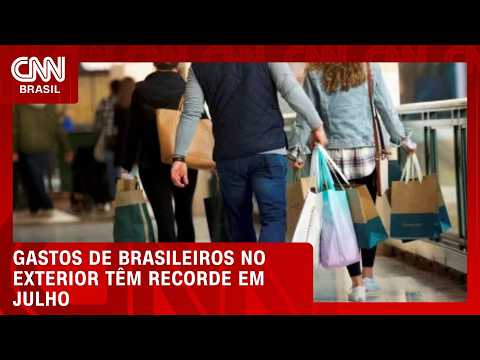 Gastos de brasileiros no exterior atingem recorde de US$ 2,5 bilhões em julho | CNN PRIME TIME