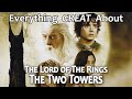 Everything GREAT About The Lord Of The Rings The Two Towers