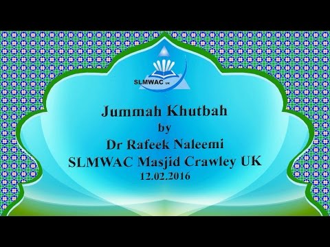 Jummah Khutba 12/02/2016 SLMWAC Masjid UK (Ash Sheikh Dr Rafeek- Naleemi)