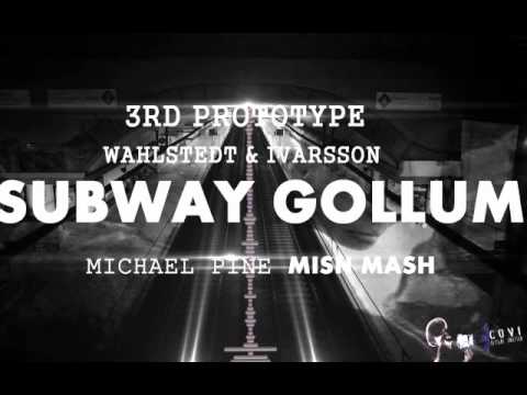 3rd Prototype, Wahlstedt & Ivarsson - Subway Gollum (Michael Pine Mish Mash)