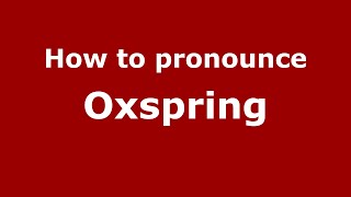 How to pronounce Oxspring