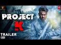 Project K Trailer 2023 Prabhas Amitabh Bachchan Deepika Padukone Nag Ashwin Kamal Haasan