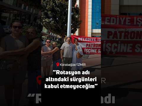 Karabağlar Belediyesi işçisi Mengirkaon: Rotasyon adı altındaki sürgünleri kabul etmeyeceğim