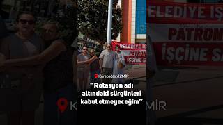 Karabağlar Belediyesi işçisi Mengirkaon: Rotasyon adı altındaki sürgünleri kabul