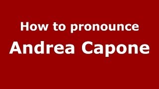 How to pronounce Andrea Capone