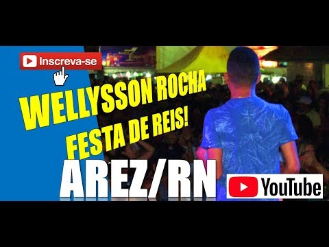 WELLYSSON ROCHA NA FESTA DE REIS EM AREZ - ASSISTA