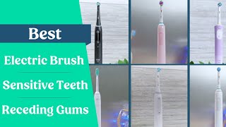 Best Electric Toothbrush For Sensitive Teeth & Receding Gums 2023