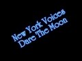 New York Voices - Dare The Moon 